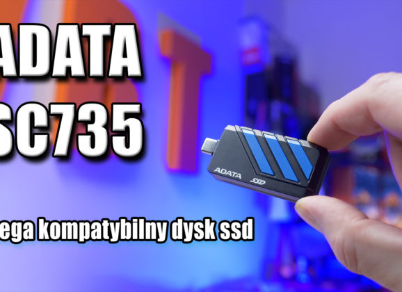 Adata SC735 – zewnętrzny dysk ssd ze świetną funkcjonalnością – recenzja