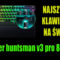 Najszybsza klawiatura na świecie? Razer Huntsman V3 PRO 8KHz – recenzja