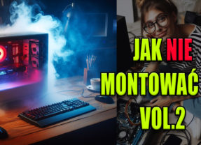 Jak nie montować komputera Vol. 2