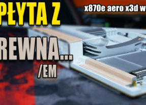 X870E AERO X3D WOOD – ekskluzywność w drewnie i … cenie.